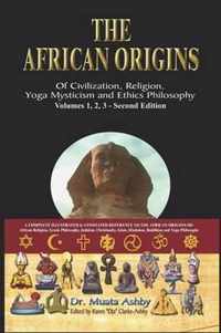 The African Origins of Civilisation, Religion, Yoga, Mystical Spirituality, Ethics, Philosophy 36, 000 B.C.E. - 2, 000 A.C.E.