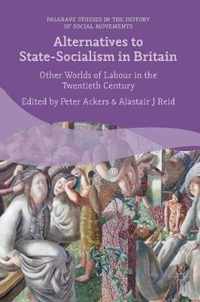 Alternatives to State-Socialism in Twentieth Century Britain