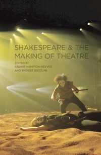 Shakespeare and the Making of Theatre