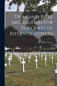 Drill and Rifle Instruction for the Corps of Rifle Volunteers [microform]