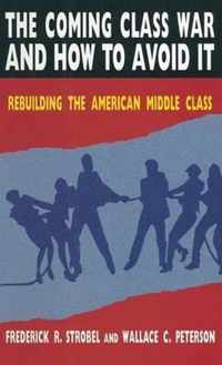 The Coming Class War and How to Avoid it: Rebuilding the American Middle Class