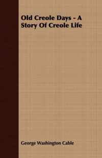 Old Creole Days - A Story Of Creole Life