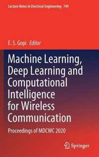 Machine Learning Deep Learning and Computational Intelligence for Wireless Comm