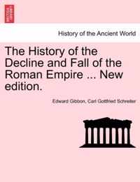 The History of the Decline and Fall of the Roman Empire ... New edition.