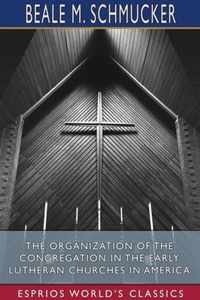 The Organization of the Congregation in the Early Lutheran Churches in America (Esprios Classics)