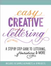 Easy Creative Lettering: A Step-By-Step Guide to Lettering, Flourishing, and More