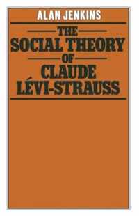 The Social Theory of Claude Levi-Strauss