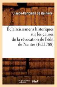 Eclaircissemens Historiques Sur Les Causes de la Revocation de l'Edit de Nantes (Ed.1788)