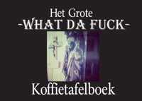 Het Grote What Da Fuck Koffietafelboek - Claude de Feuglace - Hardcover (9789464431865)