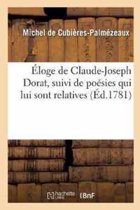 Eloge de Claude-Joseph Dorat, Suivi de Poesies Qui Lui Sont Relatives, d'Une Apologie