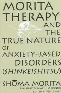 Morita Therapy and the True Nature of Anxiety-Based Disorders (Shinkeishitsu)