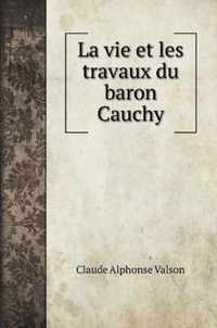 La vie et les travaux du baron Cauchy