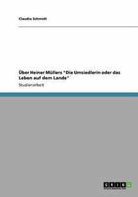 UEber Heiner Mullers Die Umsiedlerin oder das Leben auf dem Lande