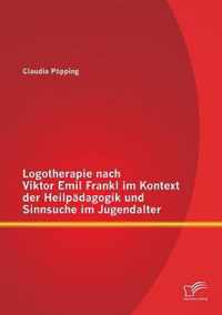 Logotherapie nach Viktor Emil Frankl im Kontext der Heilpadagogik und Sinnsuche im Jugendalter