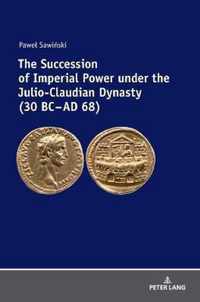 The Succession of Imperial Power under the Julio-Claudian Dynasty (30 BC - AD 68)