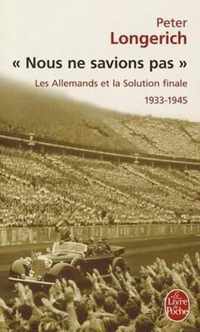 Nous NE Savions Pas Les Allemands ET LA Solution Finale 1933-1945