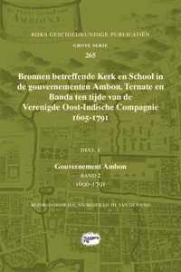 Rijks Geschiedkundige Publicatiën Grote Serie 265 -   Bronnen betreffende Kerk en School in de gouvernementen Ambon, Ternate en Banda ten tijde van de Verenigde Oost-Indische Compagnie (VOC), 1605-1791