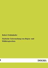 Statische Untersuchung von Bogen- und Woelbtragwerken