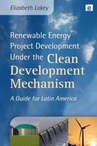 Renewable Energy Project Development Under the Clean Development Mechanism