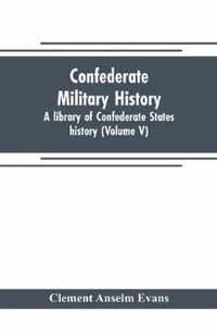 Confederate military history; a library of Confederate States history (Volume V)