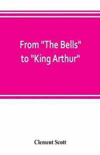 From The Bells to King Arthur. A critical record of the first-night productions at the Lyceum theater from 1871-1895