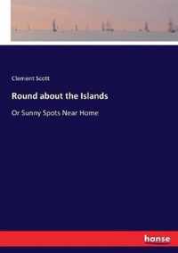 Round about the Islands