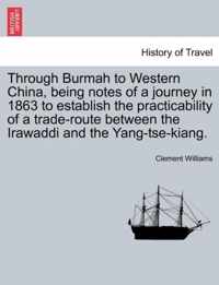 Through Burmah to Western China, Being Notes of a Journey in 1863 to Establish the Practicability of a Trade-Route Between the Irawaddi and the Yang-Tse-Kiang.