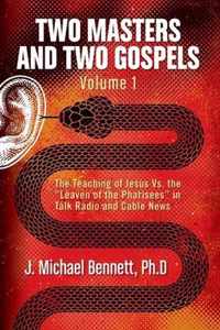 Two Masters and Two Gospels, Volume 1: The Teaching of Jesus Vs. The Leaven of the Pharisees in Talk Radio and Cable News