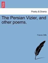 The Persian Vizier, and Other Poems.