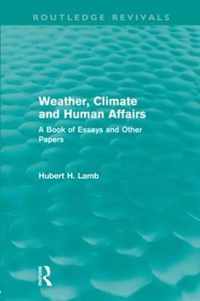 Weather, Climate and Human Affairs (Routledge Revivals): A Book of Essays and Other Papers