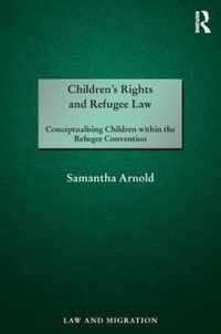 Children's Rights and Refugee Law: Conceptualising Children Within the Refugee Convention