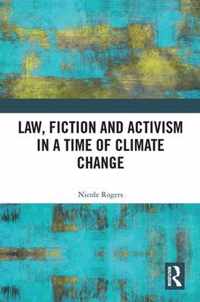 Law, Fiction and Activism in a Time of Climate Change