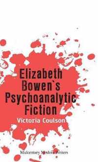 Elizabeth Bowen's Psychoanalytic Fiction