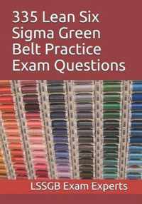 335 Lean Six SIGMA Green Belt Practice Exam Questions