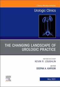 The Changing Landscape of Urologic Practice, An Issue of Urologic Clinics