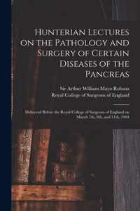 Hunterian Lectures on the Pathology and Surgery of Certain Diseases of the Pancreas