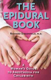 The Epidural Book - A Woman`s Guide to Anesthesia for Childbirth