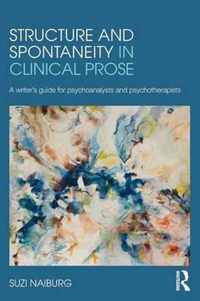 Structure and Spontaneity in Clinical Prose: A Writer's Guide for Psychoanalysts and Psychotherapists