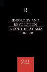 Ideology and Revolution in Southeast Asia 1900-1980