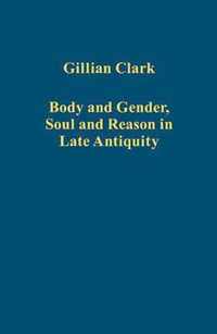 Body and Gender, Soul and Reason in Late Antiquity