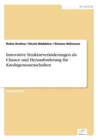 Innovative Strukturveranderungen als Chance und Herausforderung fur Kreditgenossenschaften