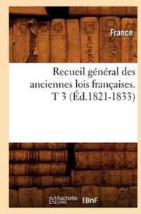 Recueil General Des Anciennes Lois Francaises. T 3 (Ed.1821-1833)