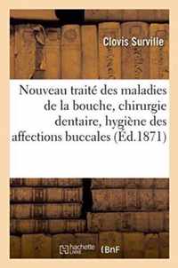 Nouveau Traite Des Maladies de la Bouche, Chirurgie Dentaire, Hygiene de Toutes Affections Buccales