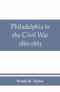 Philadelphia in the Civil War 1861-1865