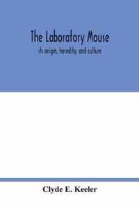 The laboratory mouse; its origin, heredity, and culture