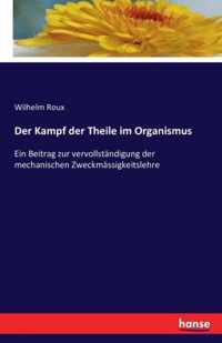 Der Kampf der Theile im Organismus: Ein Beitrag zur vervollständigung der mechanischen Zweckmässigkeitslehre