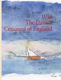 1016 The Danish Conquest of England