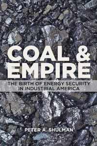 Coal and Empire  The Birth of Energy Security in Industrial America