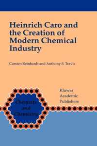 Heinrich Caro and the Creation of Modern Chemical Industry