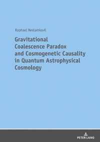 Gravitational Coalescence Paradox and Cosmogenetic Causality in Quantum Astrophysical Cosmology